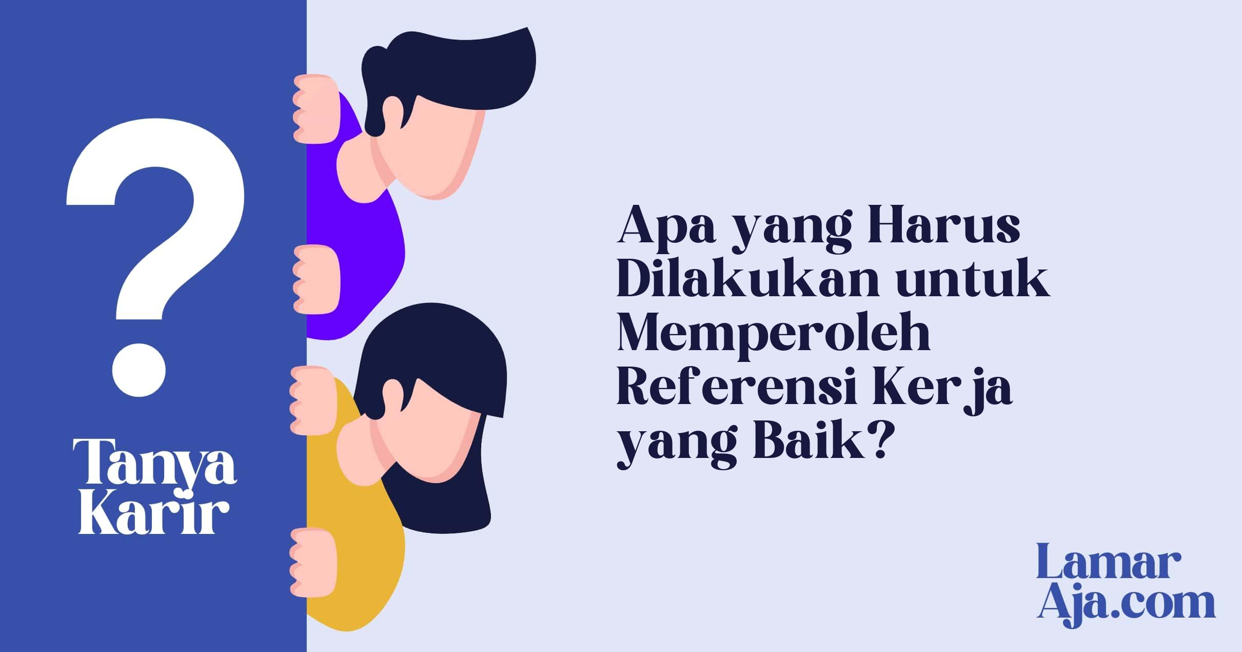 Apa yang Harus Dilakukan untuk Memperoleh Referensi Kerja yang Baik?